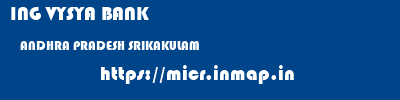 ING VYSYA BANK  ANDHRA PRADESH SRIKAKULAM    micr code